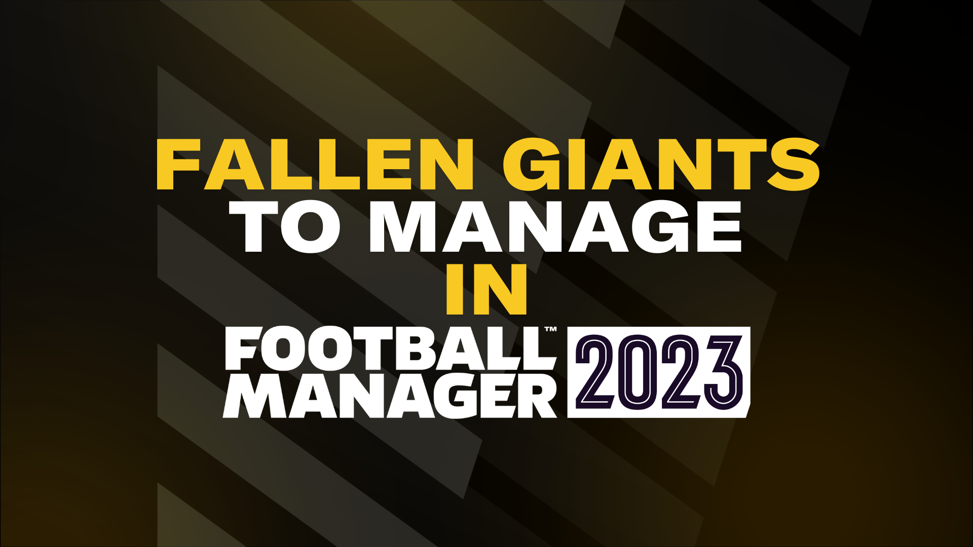 Fallen Giants To Manage in Football Manager 2023 - Part One