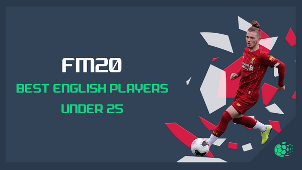 FM20 FM20: Best English Players Under 25