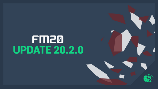 FM20 Football Manager 2020 Update 20.2.0 Out Now