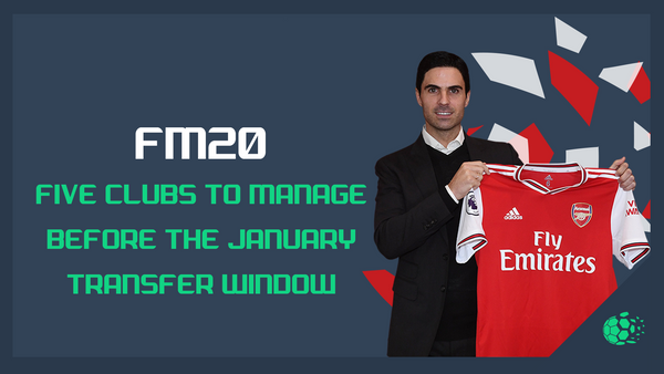 FM20 Teams to Manage before the January Transfer Update