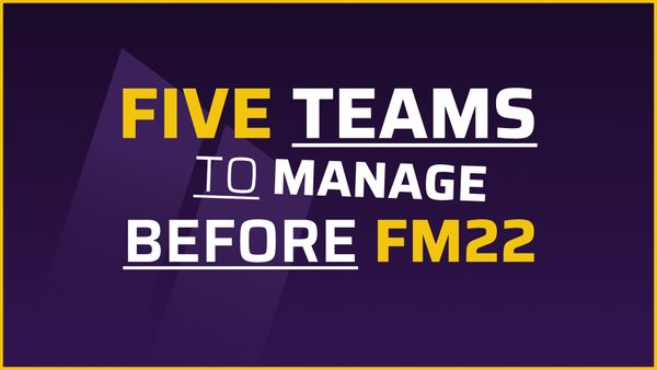 FM21: Clubs To Manage Before FM22