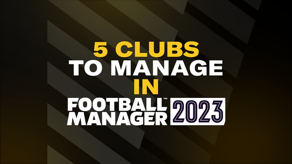 5 Clubs To Manage In Football Manager 2023