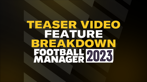 Football Manager 2023 Feature Teaser Video Breakdown